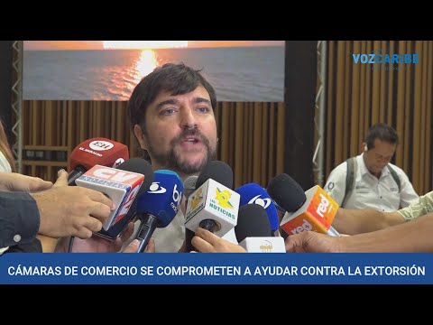 Cámaras de Comercio ayudarán a combatir la extorsión Cámaras de Comercio ayudarán a combatir la extorsión